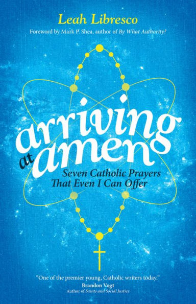 Arriving at Amen: Seven Catholic Prayers That Even I Can Offer