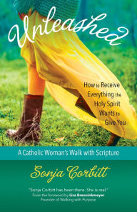 Title: Unleashed: How to Receive Everything the Holy Spirit Wants to Give You, Author: Sonja Corbitt