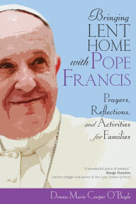 Title: Bringing Lent Home with Pope Francis: Prayers, Reflections, and Activities for Families, Author: Donna-Marie Cooper O'Boyle