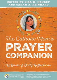 Title: The Catholic Mom's Prayer Companion: A Book of Daily Reflections, Author: Lisa M. Hendey