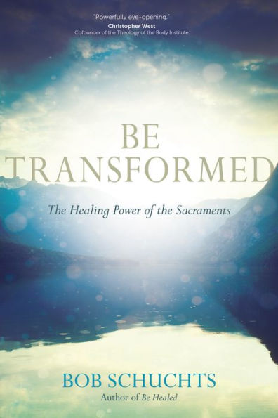 Be Transformed: the Healing Power of Sacraments