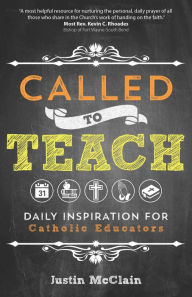 Title: Called to Teach: Daily Inspiration for Catholic Educators, Author: Justin McClain