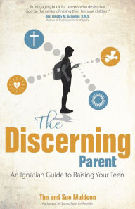 Title: The Discerning Parent: An Ignatian Guide to Raising Your Teen, Author: Tim Muldoon