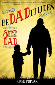 Title: BeDADitudes: 8 Ways to Be an Awesome Dad, Author: Gregory K. Popcak