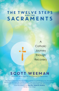 Title: The Twelve Steps and the Sacraments: A Catholic Journey through Recovery, Author: Back Fire