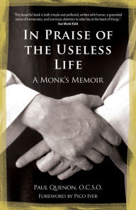 Title: In Praise of the Useless Life: A Monk's Memoir, Author: Paul Quenon