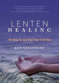 Title: Lenten Healing: 40 Days to Set You Free from Sin, Author: Ken Kniepmann