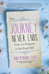 Title: The Journey Never Ends: How to Prepare a Spiritual Will, Author: Vital Science