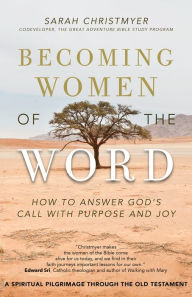 Title: Becoming Women of the Word: How to Answer God's Call with Purpose and Joy, Author: Sarah Christmyer