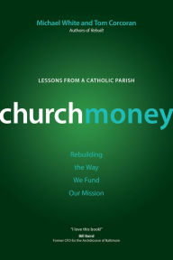 Title: ChurchMoney: Rebuilding the Way We Fund Our Mission, Author: Michael White