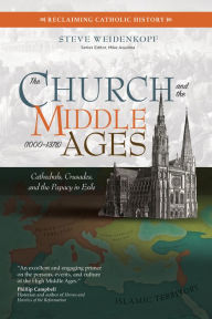 Download free pdf textbooks online The Church and the Middle Ages (1000-1378): Cathedrals, Crusades, and the Papacy in Exile by Steve Weidenkopf, Mike Aquilina 9781594719530 