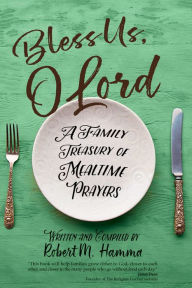 Title: Bless Us, O Lord: A Family Treasury of Mealtime Prayers, Author: Robert M. Hamma