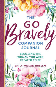 The Go Bravely Companion Journal: Becoming the Woman You Were Created to Be