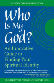 Title: Who Is My God? (2nd Edition): An Innovative Guide to Finding Your Spiritual Identity, Author: The Editors of SkyLight Paths