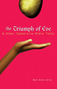 Title: The Triumph of Eve: & Other Subversive Bible Tales, Author: Matt Biers-Ariel