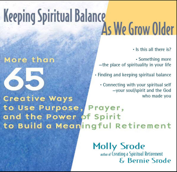 Keeping Spiritual Balance As We Grow Older: More Than 65 Creative Ways to Use Purpose, Prayer and the Power of Spirit Build a Meaningful Retirement