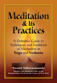 Title: Meditation & Its Practices: A Definitive Guide to Techniques and Traditions of Meditation in Yoga and Vedanta, Author: Swami Adiswarananda