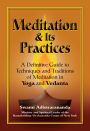Meditation & Its Practices: A Definitive Guide to Techniques and Traditions of Meditation in Yoga and Vedanta