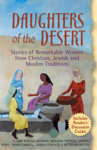 Title: Daughters of the Desert: Stories of Remarkable Women from Christian, Jewish and Muslim Traditions, Author: Claire Rudolf Murphy