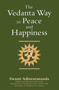 Title: The Vedanta Way to Peace and Happiness, Author: Swami Adiswarananda