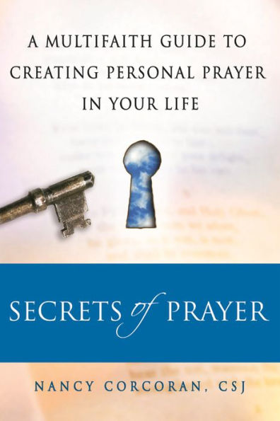 Secrets of Prayer: A Multifaith Guide to Creating Personal Prayer Your Life