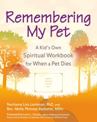 Title: Remembering My Pet: A Kid's Own Spiritual Workbook for When a Pet Dies, Author: Nechama Liss-Levinson PhD
