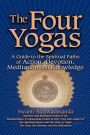 The Four Yogas: A Guide to the Spiritual Paths of Action, Devotion, Meditation and Knowledge