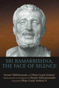 Title: Sri Ramakrishna, the Face of Silence, Author: Dhan Gopal Mukerji III