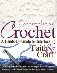 Title: Contemplative Crochet: A Hands-On Guide for Interlocking Faith & Craft, Author: Cindy Crandall-Frazier