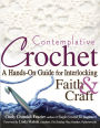 Contemplative Crochet: A Hands-On Guide for Interlocking Faith & Craft