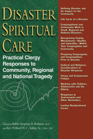 Title: Disaster Spiritual Care: Practical Clergy Responses to Community, Regional and National Tragedy / Edition 1, Author: Rabbi Stephen B. Roberts