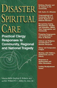 Title: Disaster Spiritual Care: Practical Clergy Responses to Community, Regional and National Tragedy / Edition 1, Author: Rabbi Stephen B. Roberts