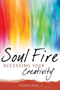 Title: Soul Fire: Accessing Your Creativity, Author: Thomas Ryan