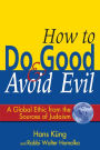 How to Do Good & Avoid Evil: A Global Ethic from the Sources of Judaism / Edition 1