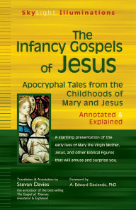 Title: The Infancy Gospels of Jesus: Apocryphal Tales from the Childhoods of Mary and Jesus-Annotated & Explained, Author: Stevan Davies