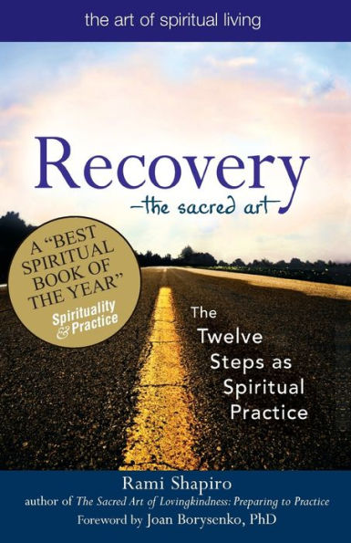 Recovery-The Sacred Art: The Twelve Steps as Spiritual Practice