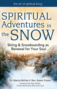 Title: Spiritual Adventures in the Snow: Skiing & Snowboarding as Renewal for Your Soul, Author: Marcia McFee