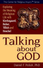 Talking about God: Exploring the Meaning of Religious Life with Kierkegaard, Buber, Tillich and Heschel