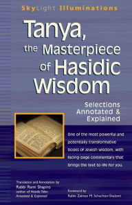 Title: Tanya the Masterpiece of Hasidic Wisdom: Selections Annotated & Explained, Author: Zalman M. Schachter-Shalomi