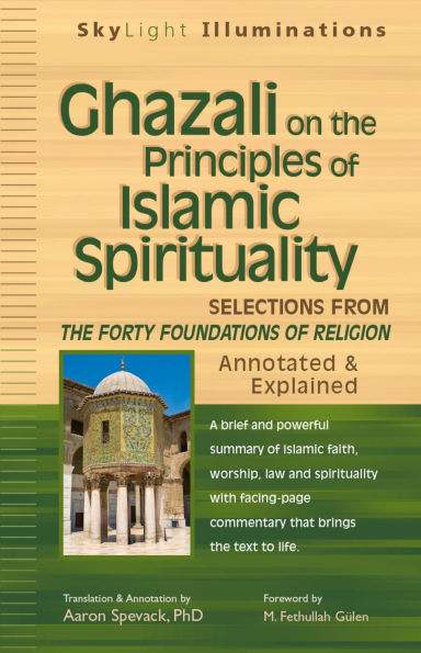 Ghazali on The Principles of Islamic Sprituality: Selections from Forty Foundations Religion-Annotated & Explained