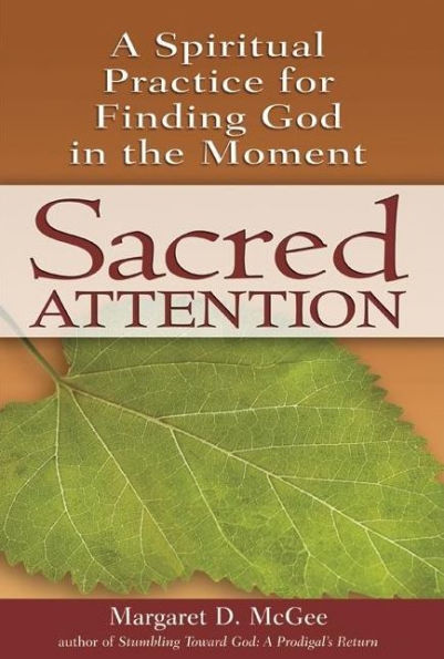 Sacred Attention: A Spiritual Practice for Finding God the Moment