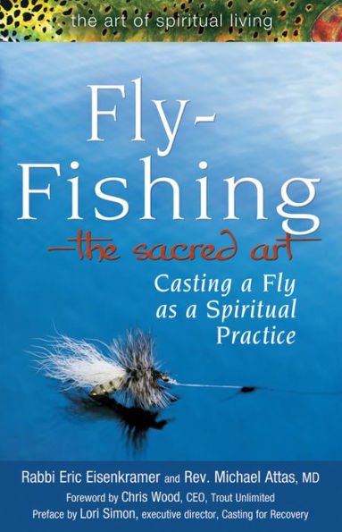 Fly Fishing-The Sacred Art: Casting a as Spiritual Practice