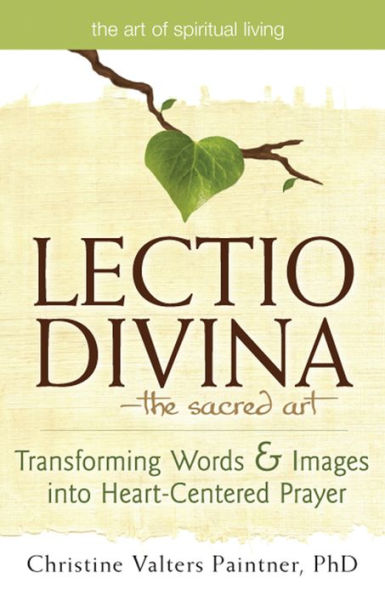 Lectio Divina-The Sacred Art: Transforming Words & Images into Heart-Centered Prayer