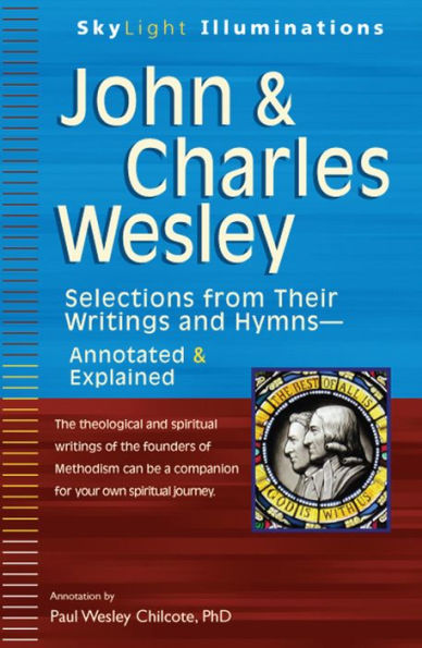 John & Charles Wesley: Selections from Their Writings and Hymns-Annotated Explained