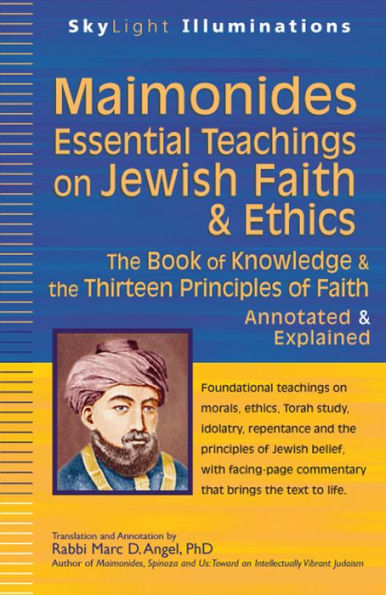 Maimonides-Essential Teachings on Jewish Faith & Ethics: The Book of Knowledge & the Thirteen Principles of Faith-Annotated & Explained