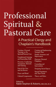 Title: Professional Spiritual and Pastoral Care: A Practical Clergy and Chaplain's Handbook, Author: Stephen B. Roberts