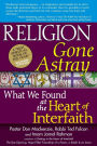 Religion Gone Astray: What We Found at the Heart of Interfaith