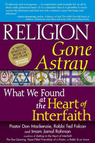 Title: Religion Gone Astray: What We Found at the Heart of Interfaith, Author: Don Mackenzie