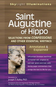 Title: Saint Augustine of Hippo: Selections from Confessions and Other Essential Writings--Annotated & Explained, Author: Joseph T. Kelley