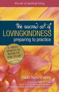Title: The Sacred Art of Lovingkindness: Preparing to Practice, Author: Rami Shapiro